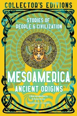 Mesoamerica Ancient Origins: Stories of People & Civilization by Bircher, Robert