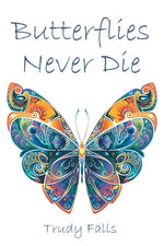 Butterflies Never Die by Falls, Trudy