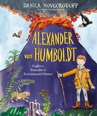 Alexander Von Humboldt: Explorer, Naturalist & Environmental Pioneer by Novgorodoff, Danica