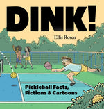 Dink!: Pickleball Facts, Fictions & Cartoons by Rosen, Ellis