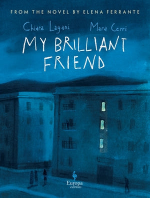 My Brilliant Friend: The Graphic Novel: Based on the Novel by Elena Ferrante by Lagani, Chiara