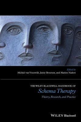 The Wiley-Blackwell Handbook of Schema Therapy: Theory, Research, and Practice by Van Vreeswijk, Michiel