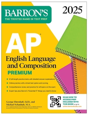 AP English Language and Composition Premium, 2025: Prep Book with 8 Practice Tests + Comprehensive Review + Online Practice by Ehrenhaft, George