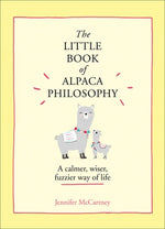 The Little Book of Alpaca Philosophy: A Calmer, Wiser, Fuzzier Way of Life (the Little Animal Philosophy Books) by McCartney, Jennifer