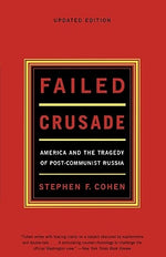 Failed Crusade: America and the Tragedy of Post-Communist Russia by Cohen, Stephen F.