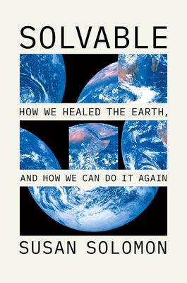 Solvable: How We Healed the Earth, and How We Can Do It Again by Solomon, Susan