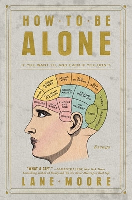 How to Be Alone: If You Want To, and Even If You Don't by Moore, Lane