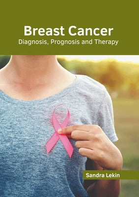 Breast Cancer: Diagnosis, Prognosis and Therapy by Lekin, Sandra