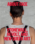 About Face: Stonewall, Revolt, and New Queer Art by Katz, Jonathan D.