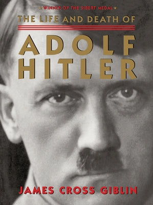 The Life and Death of Adolf Hitler by Giblin, James Cross