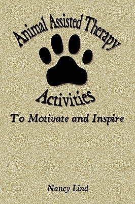 Animal Assisted Therapy Activities to Motivate and Inspire by Lind, Nancy