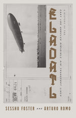 Eladatl: A History of the East Los Angeles Dirigible Air Transport Lines by Foster, Sesshu