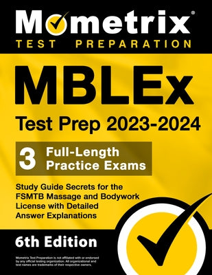 Mblex Test Prep 2023-2024 - 3 Full-Length Practice Exams, Study Guide Secrets for the Fsmtb Massage and Bodywork License with Detailed Answer Explanat by Bowling, Matthew