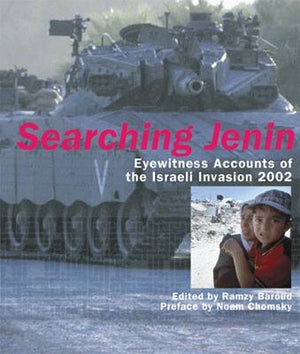 Searching Jenin: Eyewitness Accounts of the Israeli Invasion, 2002 by Baroud, Ramzy