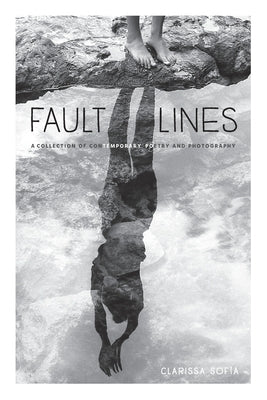 Fault Lines: A Collection of Contemporary Poetry and Photography by Sof&#237;a, Clarissa