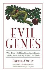 Evil Genes: Why Rome Fell, Hitler Rose, Enron Failed, and My Sister Stole My Mother's Boyfriend by Oakley, Barbara