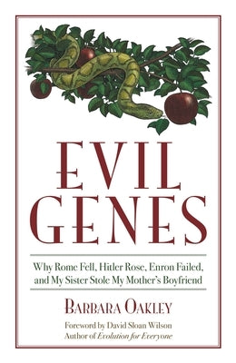 Evil Genes: Why Rome Fell, Hitler Rose, Enron Failed, and My Sister Stole My Mother's Boyfriend by Oakley, Barbara