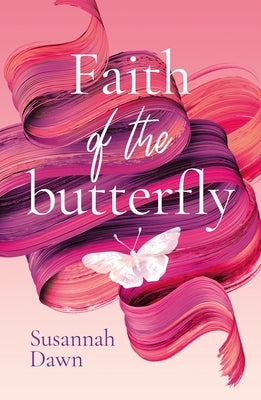 Faith of the Butterfly by Dawn, Susannah