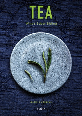 Tea: Wine's Sober Sibling by Erkens, Mariella