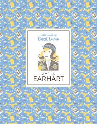 Little Guides to Great Lives: Amelia Earhart by Thomas, Isabel