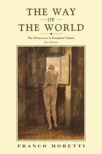 The Way of the World: The Bildungsroman in European Culture by Moretti, Franco