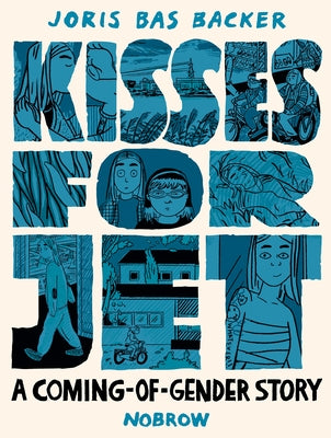 Kisses for Jet: A Coming-Of-Gender Story by Bas Backer, Joris