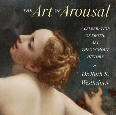 The Art of Arousal: Revised Edition by Westheimer, Ruth K.