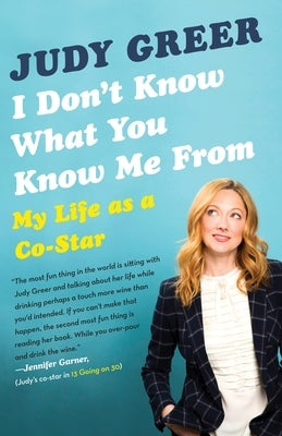 I Don't Know What You Know Me from: My Life as a Co-Star by Greer, Judy