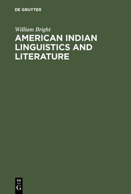 American Indian Linguistics and Literature by Bright, William