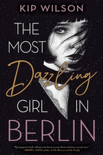 The Most Dazzling Girl in Berlin by Wilson, Kip