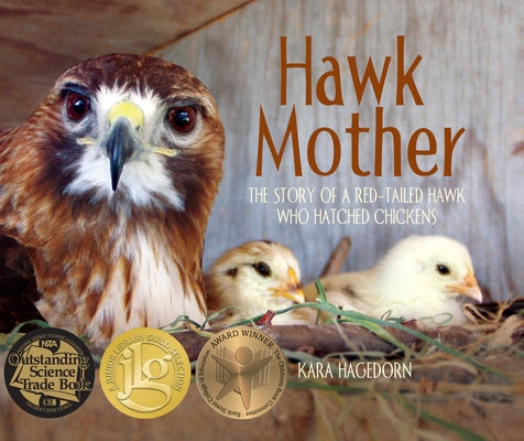 Hawk Mother: The Story of a Red-Tailed Hawk Who Hatched Chickens by Hagedorn, Kara