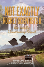 Not Exactly Rocket Scientists II: The Totally Unnecessary Sequel by Schill, Gilbert E., Jr.