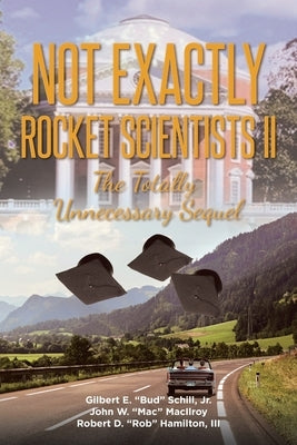 Not Exactly Rocket Scientists II: The Totally Unnecessary Sequel by Schill, Gilbert E., Jr.