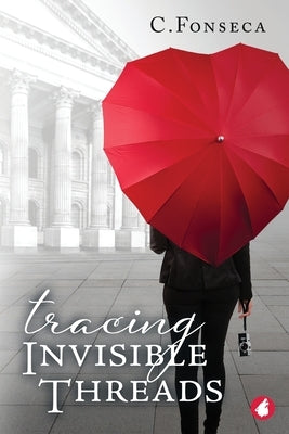 Tracing Invisible Threads by Fonseca, C.