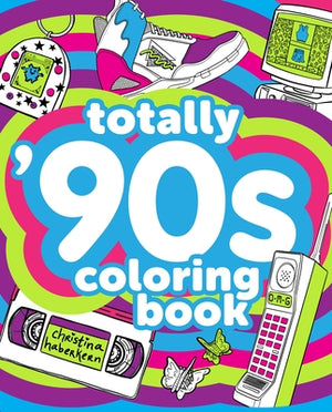 Totally '90s Coloring Book by Haberkern, Christina