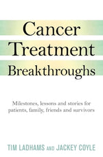 Cancer Treatment Breakthroughs: Milestones, Lessons and Stories for Patients, Family, Friends and Survivors by Ladham, Tim