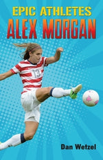 Epic Athletes: Alex Morgan by Wetzel, Dan