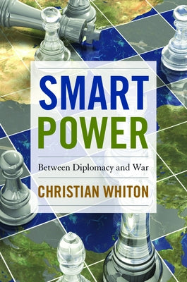 Smart Power: Between Diplomacy and War by Whiton, Christian