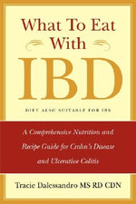 What to Eat with Ibd: A Comprehensive Nutrition and Recipe Guide for Crohn's Disease and Ulcerative Colitis by Dalessandro, Tracie M.