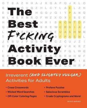 The Best F*cking Activity Book Ever: Irreverent (and Slightly Vulgar) Activities for Adults by Narvaez, Nicole