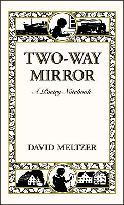 Two-Way Mirror: A Poetry Notebook by Meltzer, David