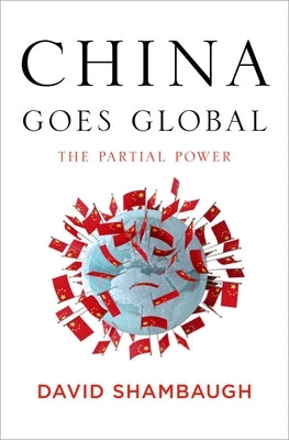 China Goes Global: The Partial Power by Shambaugh, David L.