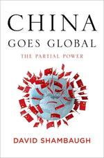 China Goes Global: The Partial Power by Shambaugh, David L.