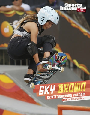 Sky Brown: Skateboarding Phenom by Kim, Cheryl