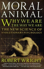 The Moral Animal: Why We Are, the Way We Are: The New Science of Evolutionary Psychology by Wright, Robert