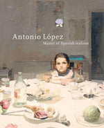 Antonio López: Master of Spanish Realism by Waanders Publishers