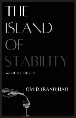 The Island of Stability: and Other Stories by Iranikhah, Omid