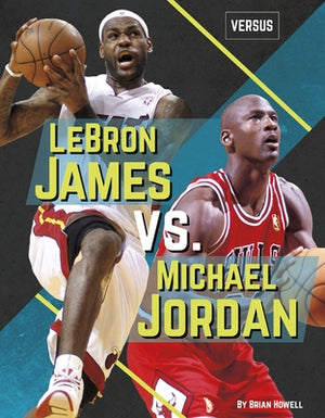 Lebron James vs. Michael Jordan by Howell, Brian