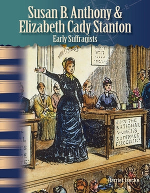 Susan B. Anthony & Elizabeth Cady Stanton: Early Suffragists by Isecke, Harriet