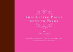 This Little Piggy Went to Prada: Nursery Rhymes for the Blahnik Brigade by Allen, Amy